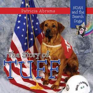 The Story of Tuff, a Series of Books: Noah and the Search Dogs de Patricia Abrams