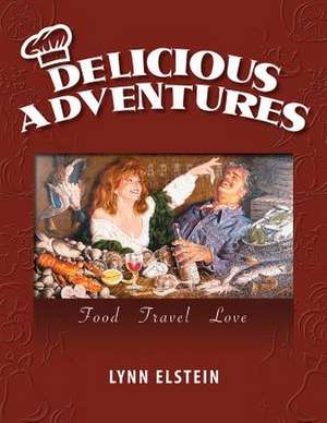 Delicious Adventures, Food - Travel - Love de Lynn Elstein