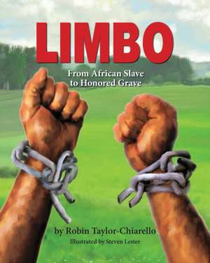 Limbo, From African Slave to Honored Grave de Robin Taylor-Chiarello