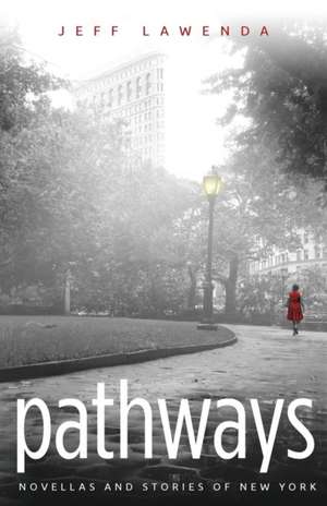 Pathways: Novellas and Stories of New York de Jeff Lawenda