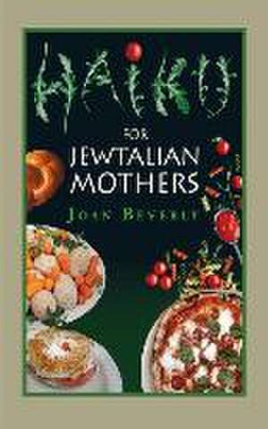 Haiku for Jewtalian Mothers de Joan Beverly