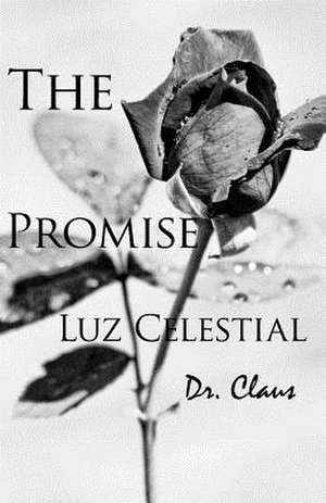 The Promise Luz Celestial: Novellas and Stories of New York de Dr Claus