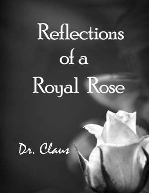 Reflections of a Royal Rose de Dr Claus