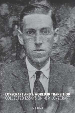 Lovecraft and a World in Transition: Collected Essays on H. P. Lovecraft de S. T. Joshi