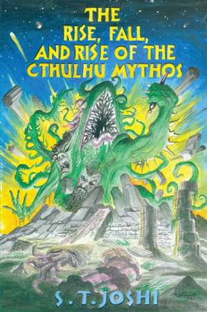 The Rise, Fall, and Rise of the Cthulhu Mythos de S. T. Joshi