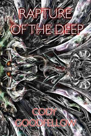 Rapture of the Deep and Other Lovecraftian Tales de Cody Goodfellow