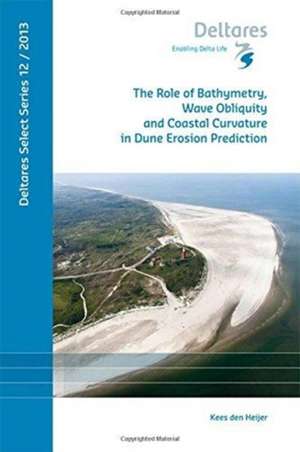 The Role of Bathymetry, Wave Obliquity and Coastal Curvature in Dune Erosion Prediction de C. Den Heijer