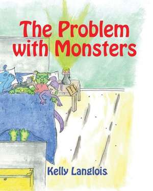 The Problem with Monsters de Kelly Langlois