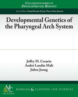 Developmental Genetics of the Pharyngeal Arch System de Jeffry M. Cesario