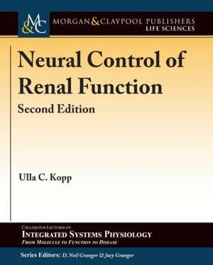 Neural Control of Renal Function, Second Edition de Ulla C. Kopp