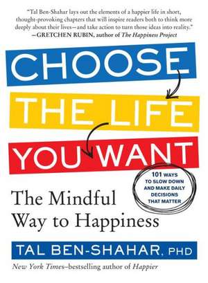 Choose the Life You Want de PhD (Harvard University, Cambridge Ma HARVARD UNIVERSITY-CAMBRIDGE HARVARD UNIVERSITY-CAMBRIDGE HARVARD UNIVERSITY-CAMBRIDGE HARVARD UNIVERSITY-CAMBRIDGE HARVARD UNIVERSITY-CAMBRIDGE HARVARD UNIVERSITY-CAMBRIDGE HARVARD UNIVERSITY-CAMBRIDGE) Ben-Shahar, Tal