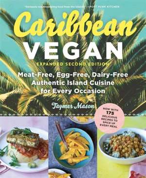 Caribbean Vegan: Meat-Free, Egg-Free, Dairy-Free, Authentic Island Cuisine for Every Occasion de Taymer Mason