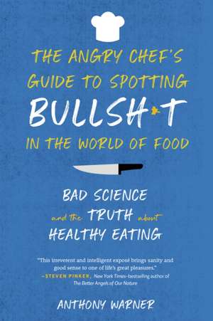 The Angry Chef's Guide to Spotting Bullsh*t in the World of Food de Anthony Warner