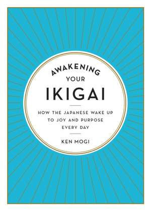 Awakening Your Ikigai de Ken Mogi