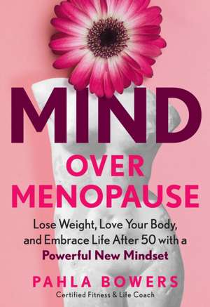 Mind Over Menopause de Pahla Bowers