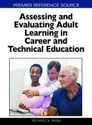 Assessing and Evaluating Adult Learning in Career and Technical Education de Victor C. X. Wang