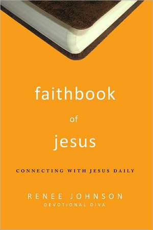 Faithbook of Jesus: Connecting with Jesus Daily de Renee Fisher