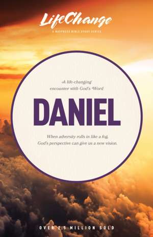 Daniel: A Life-Changing Encounter with God's Word from the Book of de NavPress