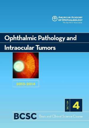 2013-14 Basic and Clinical Science Course, Section 4: Ophthalmic Pathology and Intraocular Tumors de Aao