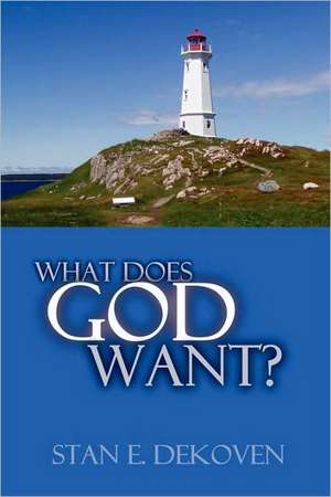 What Does God Want? de Stan Dekoven