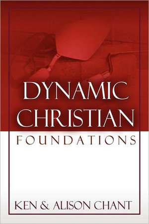 Dynamic Christian Foundations de Ken Chant