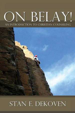 On Belay! an Introduction to Christian Counseling de Stan Dekoven