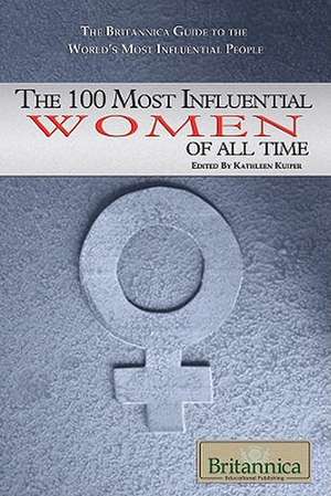 The 100 Most Influential Women of All Time de Kathleen Kuiper