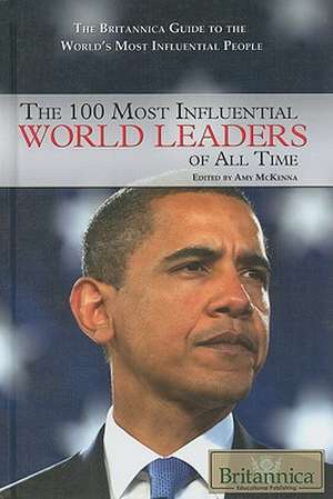 The 100 Most Influential World Leaders of All Time de Amy McKenna