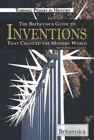 The Britannica Guide to Inventions That Changed the Modern World de Robert Curley