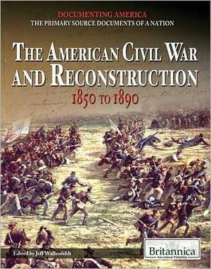 The American Civil War and Reconstruction: 1850 to 1890 de Jeff Wallenfeldt