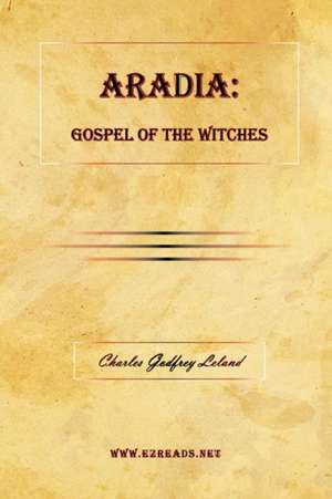 Aradia: Gospel of the Witches de Charles Godfrey Leland