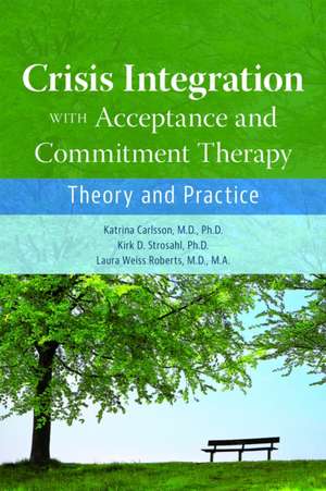 Crisis Integration With Acceptance and Commitmen - Theory and Practice de Katrina Carlsson