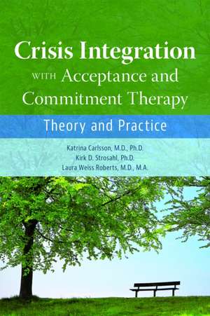 Crisis Integration With Acceptance and Commitment Therapy de Katrina Carlsson