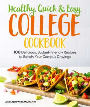 Healthy, Quick & Easy College Cookbook de Dana Angelo White