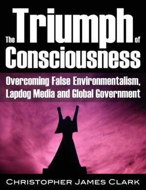 The Triumph of Consciousness de Christopher James Clark