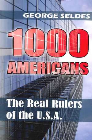 1000 Americans: The Real Rulers of the USA de George Seldes