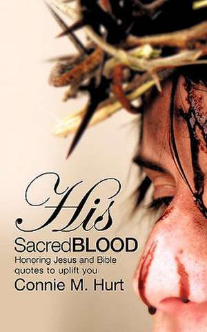 His Sacred Blood de Connie M. Hurt