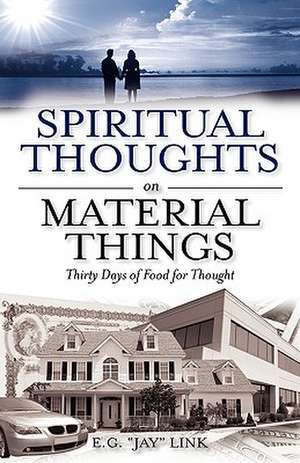 Spiritual Thoughts on Material Things de E. G. "Jay" Link