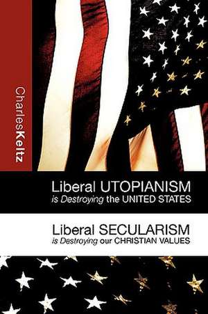 Liberal Utopianism Is Destroying the United States de Charles Keltz