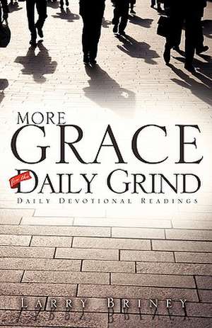 More Grace for the Daily Grind de Larry Briney