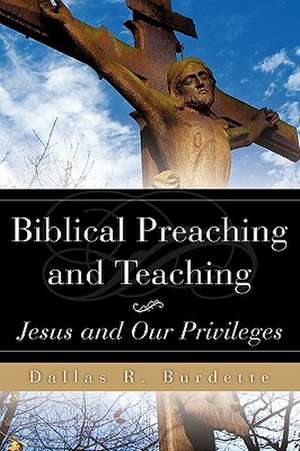 Biblical Preaching and Teaching Volume 1 de Dallas R Burdette