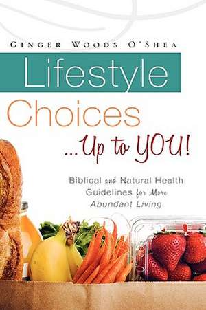 Lifestyle Choices ... Up to You! de Ginger Woods O'Shea