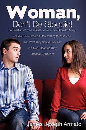 Woman, Don't Be Stoopid! de Armato