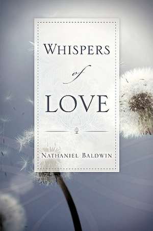 Whispers of Love de Nathaniel Baldwin