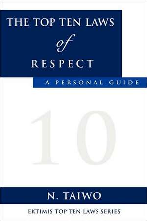 The Top Ten Laws of Respect: The Key to Successful Living Second Edition de N. TAIWO