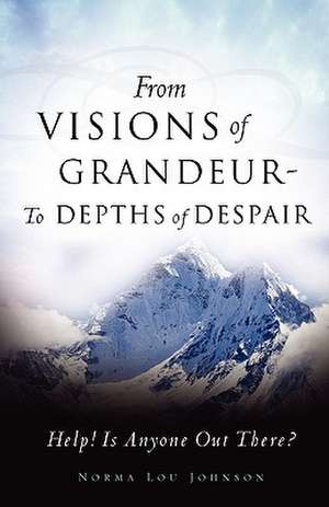 From Visions of Grandeur - To Depths of Despair de Norma Lou Johnson