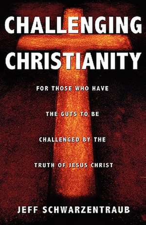 Challenging Christianity de Jeff Schwarzentraub