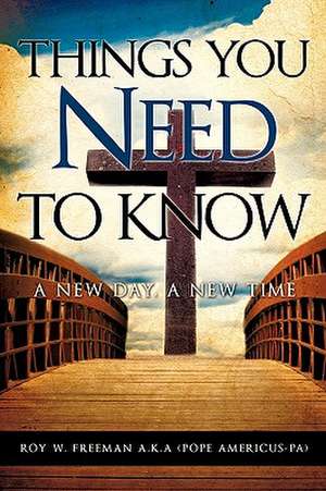 Things You Need to Know de Roy W. Freeman