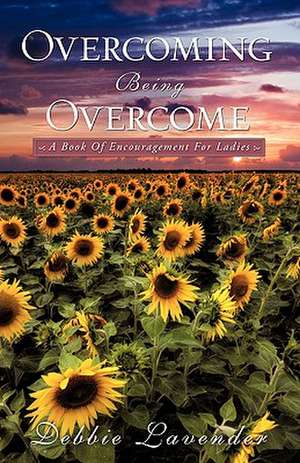 Overcoming Being Overcome de Debbie Lavender