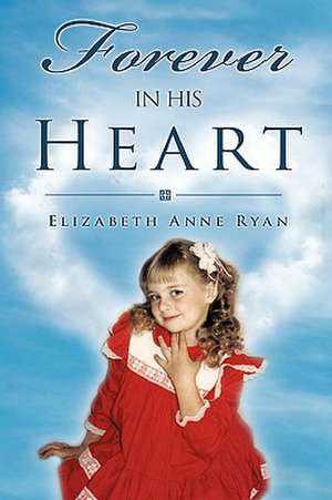 Forever in His Heart de Elizabeth Anne Ryan